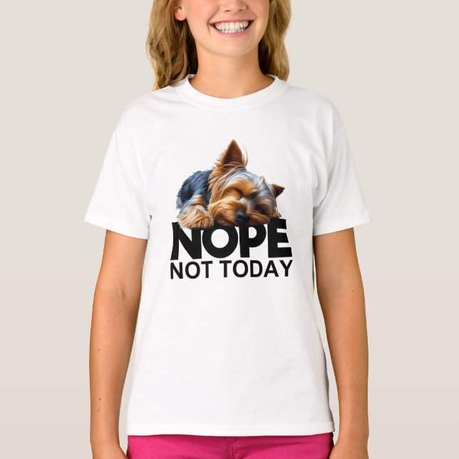 Camiseta Nope Not Today Yorkshire Terrier (Anverso)