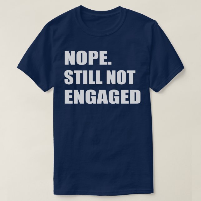Camiseta Nope Still Not Engaged 2 (Diseño del anverso)