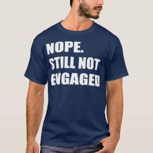 Camiseta Nope Still Not Engaged 2