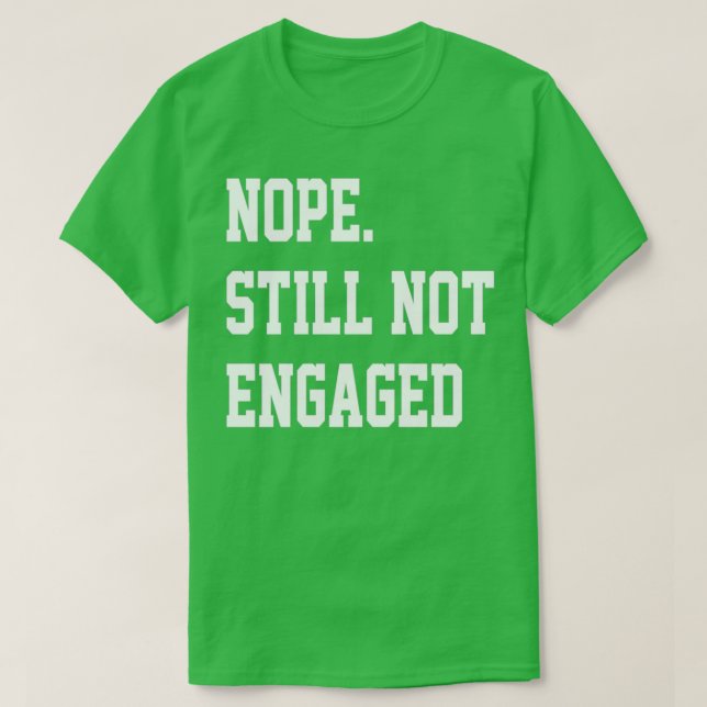 Camiseta Nope Still Not Engaged 5 (Diseño del anverso)