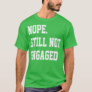 Camiseta Nope Still Not Engaged 5
