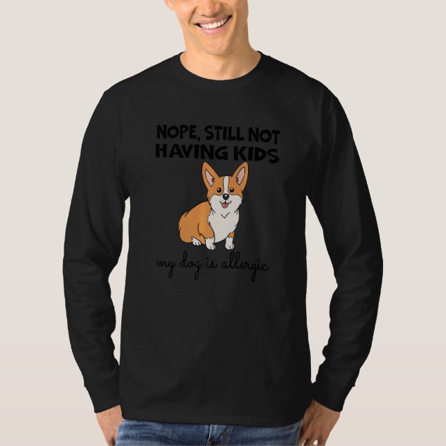 Camiseta Nope Still Not Having Kids My Dog Is Allergic Happ (Anverso)