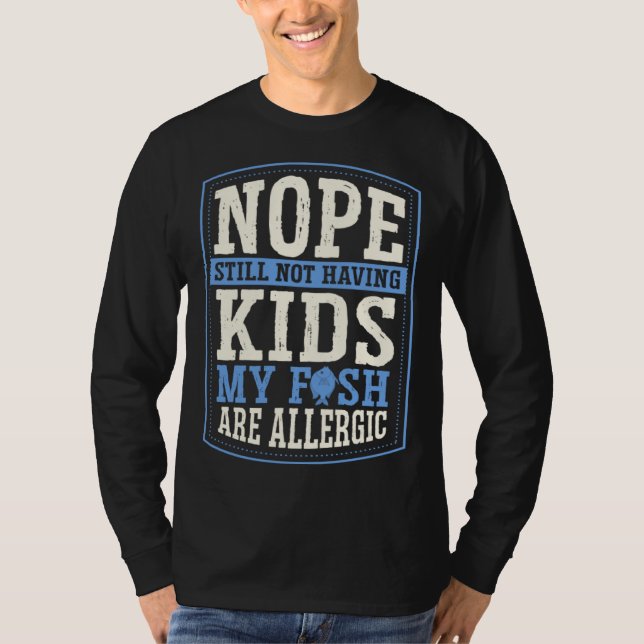 Camiseta Nope Still Not Having Kids My Fish Are Allergic Ch (Anverso)