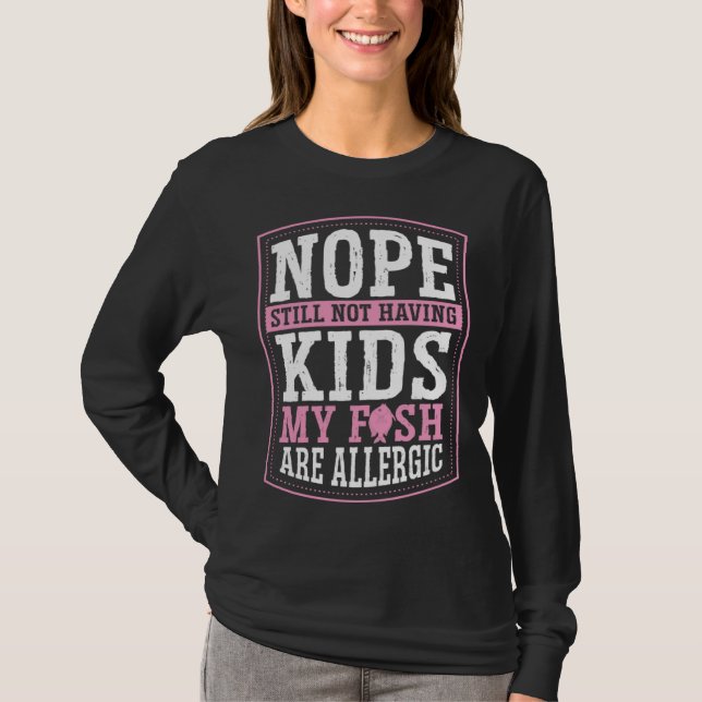 Camiseta Nope Still Not Having Kids My Fish Are Allergic Ch (Anverso)