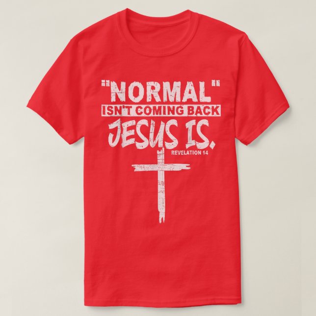 Camiseta Normal Isn't Coming Back But Jesus Is Revelation 1 (Diseño del anverso)