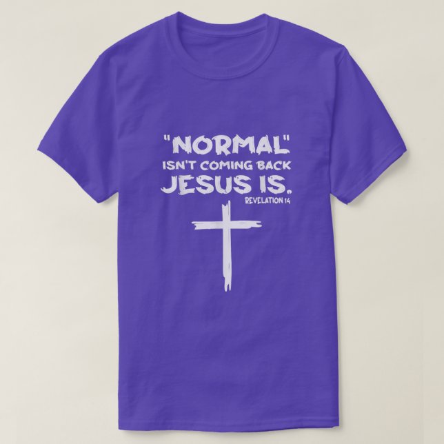 Camiseta Normal Isn't Coming Back Jesus Is  (Diseño del anverso)