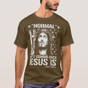 Camiseta Normal Isn't Coming Back Jesus Is Revelation 14 T-