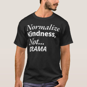 Camiseta Normalizar la amabilidad no el drama