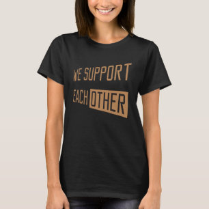 Camiseta Nos apoyamos mutuamente. Apoyamos a cada uno de el