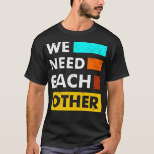 Camiseta Nos necesitamos unos a otros