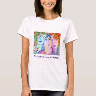 Camiseta Nos reímos. Lloramos. VOTAMOS.
