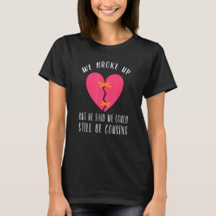 Camiseta Nos Rompimos Pero Dijo Que Podíamos Seguir Siendo 