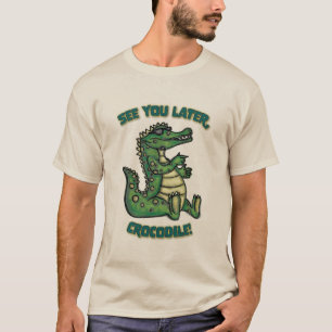 Camiseta ¡Nos vemos más tarde, Cocodrilo!