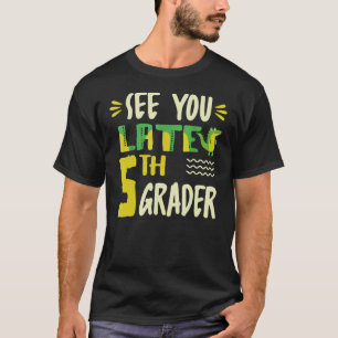 Camiseta Nos Vemos Más Tarde El 5° Grader El Último Día Del