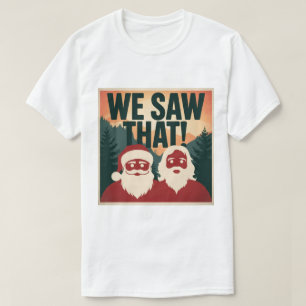 Camiseta ¡NOSOTROS LO VIMOS! Santa y Jesús Siempre Están Vi