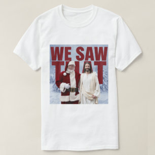 Camiseta ¡NOSOTROS LO VIMOS! Santa y Jesús Siempre Están Vi