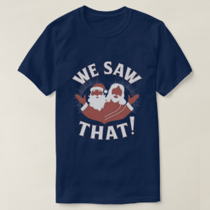 Camiseta ¡NOSOTROS LO VIMOS! Santa y Jesús Siempre Están Vi