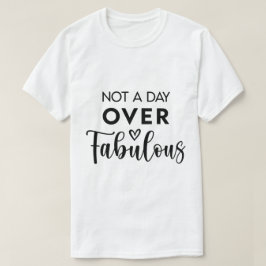 Camiseta Not a Day Over Fabulous – Funny Birthday Quote