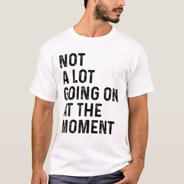 Camiseta Not A Lot Going On At The Moment Fun Lazy Bored Sa (Anverso)