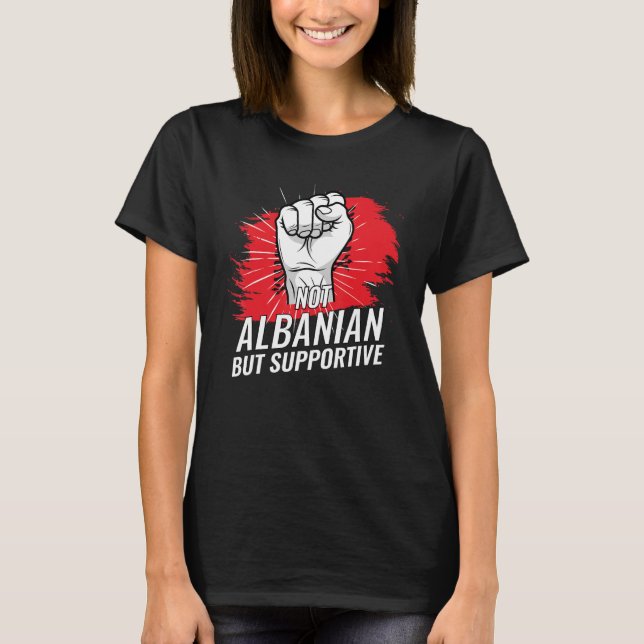 Camiseta Not Albanian But Supportive Albania Country Flag T (Anverso)