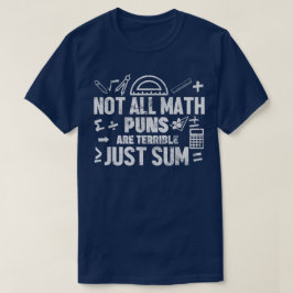 Camiseta Not All Math Puns Are Terrible Just Sum Math
