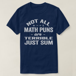 Camiseta Not All Math Puns Are Terrible Just Sum Math