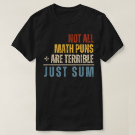 Camiseta Not All Math Puns Are Terrible Just Sum Math