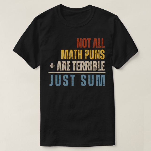 Camiseta Not All Math Puns Are Terrible Just Sum Math (Diseño del anverso)