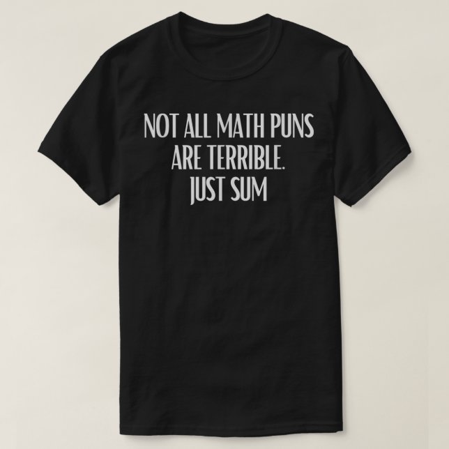 Camiseta Not All Math Puns Are Terrible Just Sum Math (Diseño del anverso)