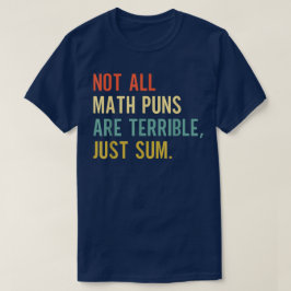Camiseta Not All Math Puns Are Terrible Just Sum Math