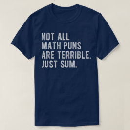 Camiseta Not All Math Puns Are Terrible Just Sum Math