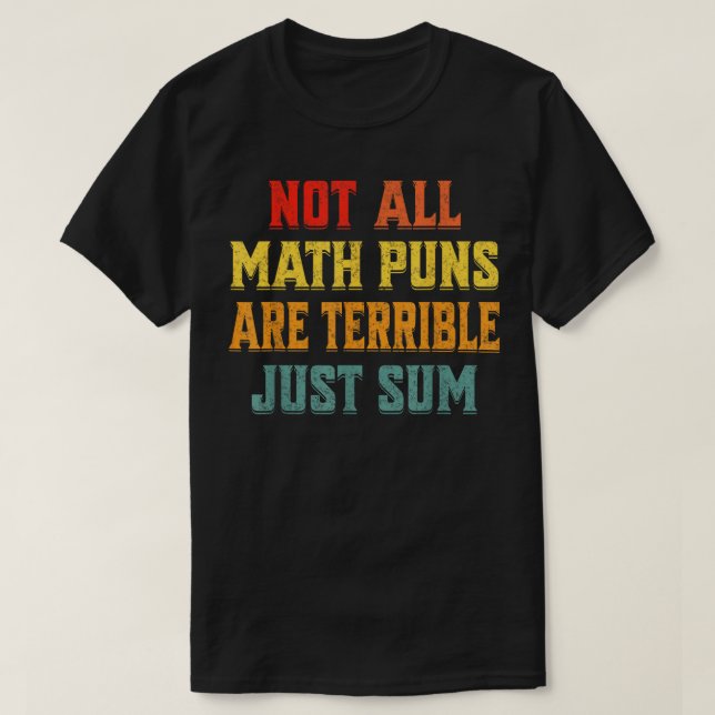 Camiseta Not All Math Puns Are Terrible Just Sum Math (Diseño del anverso)