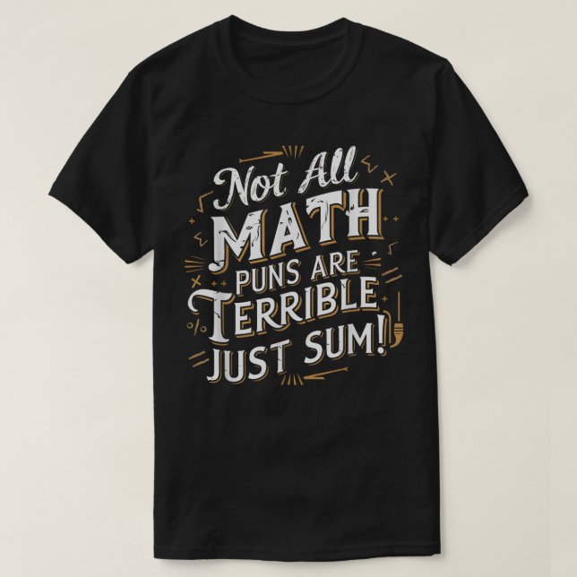 Camiseta Not All Math Puns Are Terrible Just Sum Math (Diseño del anverso)