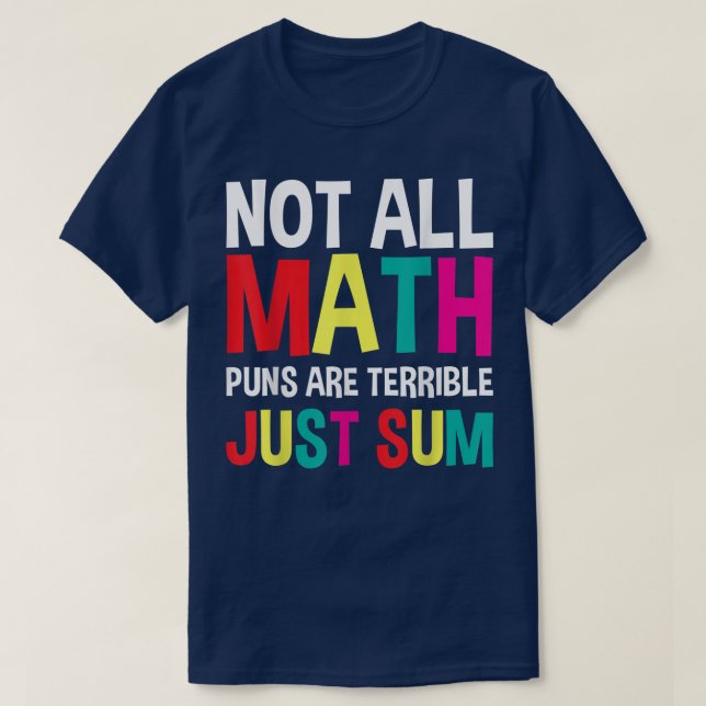 Camiseta Not All Math Puns Are Terrible Just Sum Math (Diseño del anverso)