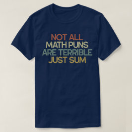 Camiseta Not All Math Puns Are Terrible Just Sum Math