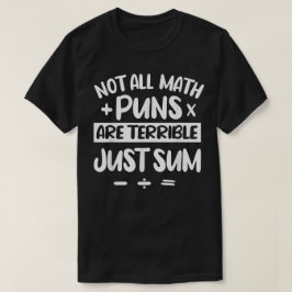 Camiseta Not All Math Puns Are Terrible Just Sum Math