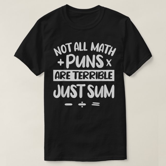 Camiseta Not All Math Puns Are Terrible Just Sum Math (Diseño del anverso)