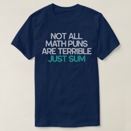 Camiseta Not All Math Puns Are Terrible Just Sum Math
