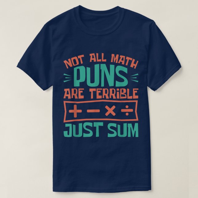 Camiseta Not All Math Puns Are Terrible Just Sum Math (Diseño del anverso)