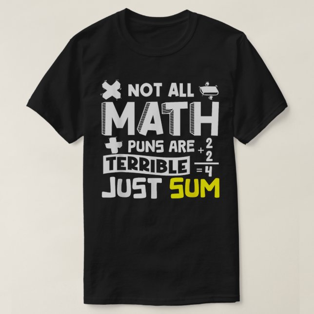 Camiseta Not All Math Puns Are Terrible Just Sum Math (Diseño del anverso)