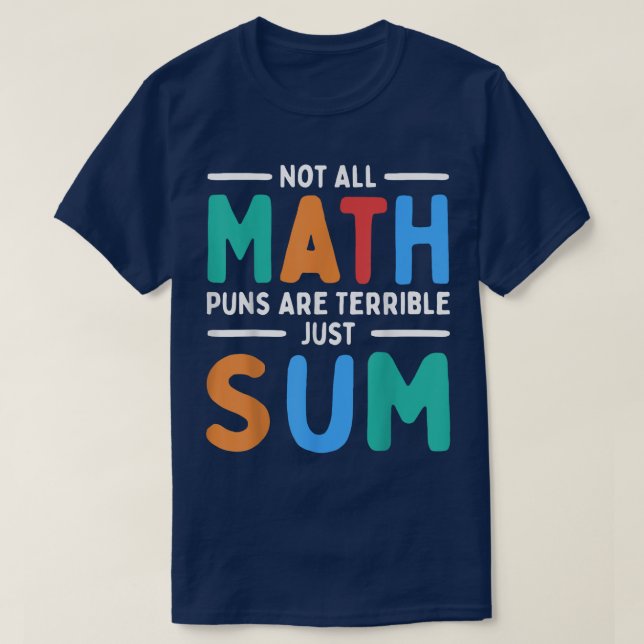 Camiseta Not All Math Puns Are Terrible Just Sum Math (Diseño del anverso)