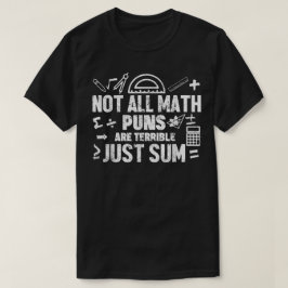 Camiseta Not All Math Puns Are Terrible Just Sum Math