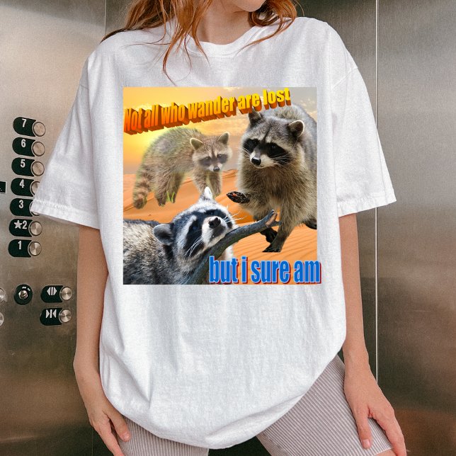 Camiseta Not all who wander are lost Waschbär Meme  (Subido por el creador)