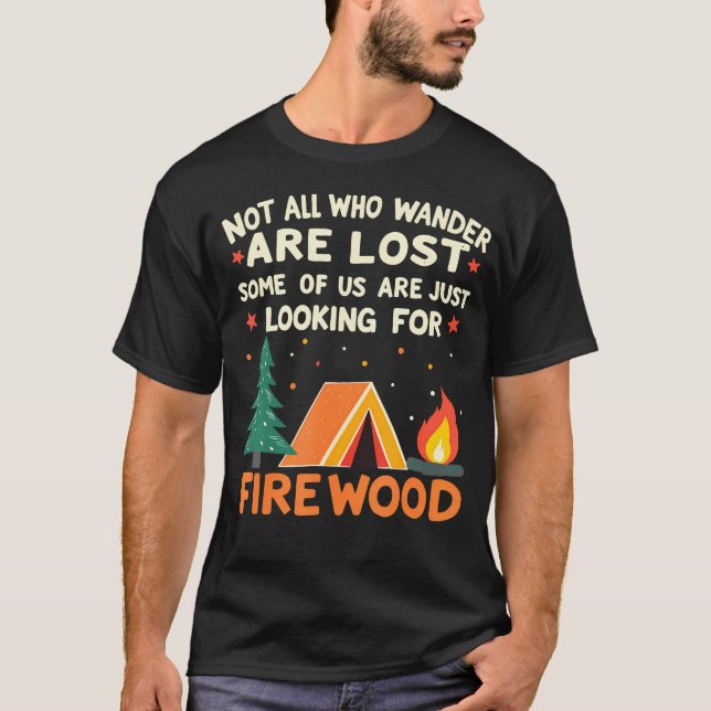 Camiseta Not All Who Wander Lost Some Looking For Firewood  (Anverso)