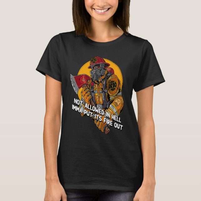 Camiseta Not Allowed in Hell Fire Out  Firefighter Humor Fi (Anverso)