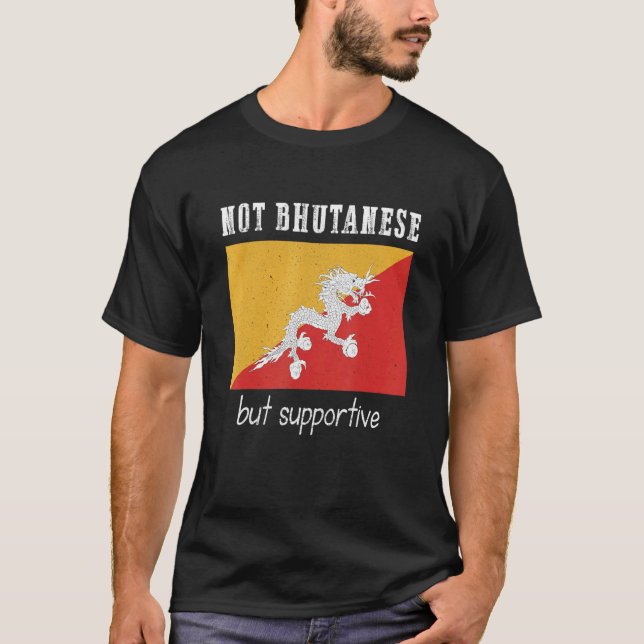 Camiseta Not Bhutanese But Supportive Bhutan (Anverso)