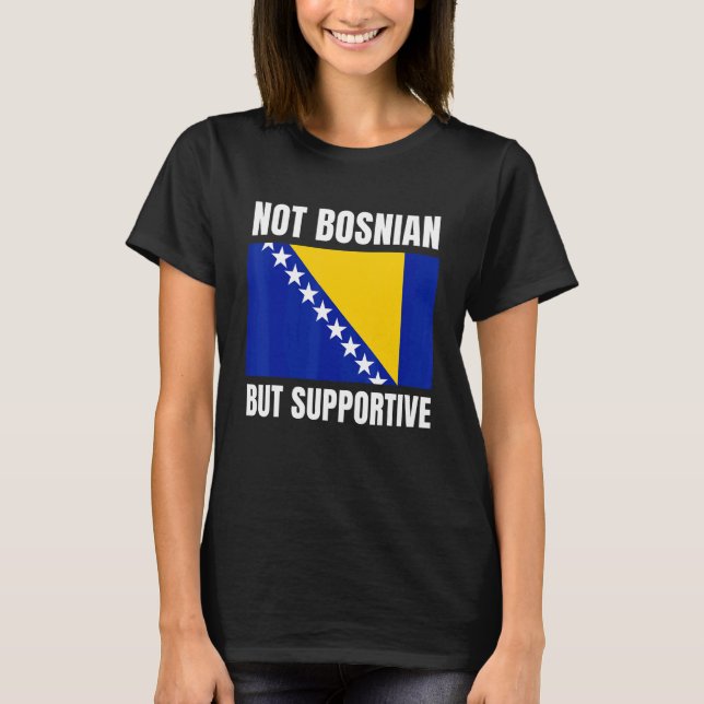 Camiseta Not Bosnian But Supportive Bosnia Flag Support (Anverso)