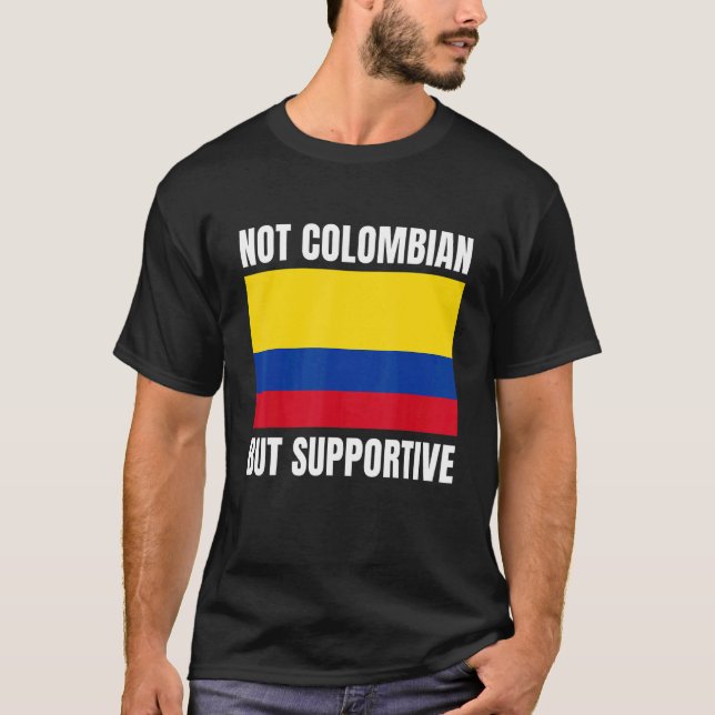 Camiseta Not Colombian But Supportive Colombia Flag Support (Anverso)