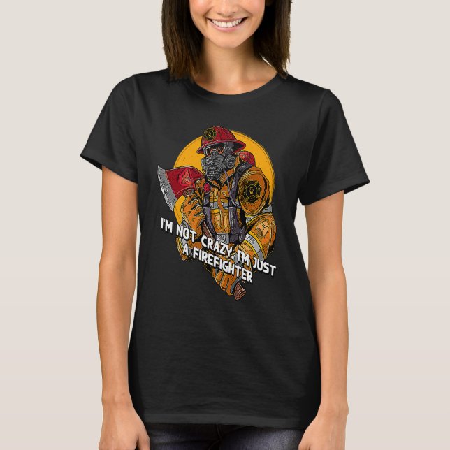 Camiseta Not Crazy Just Firefighter  Fireman Humor Fire Chi (Anverso)