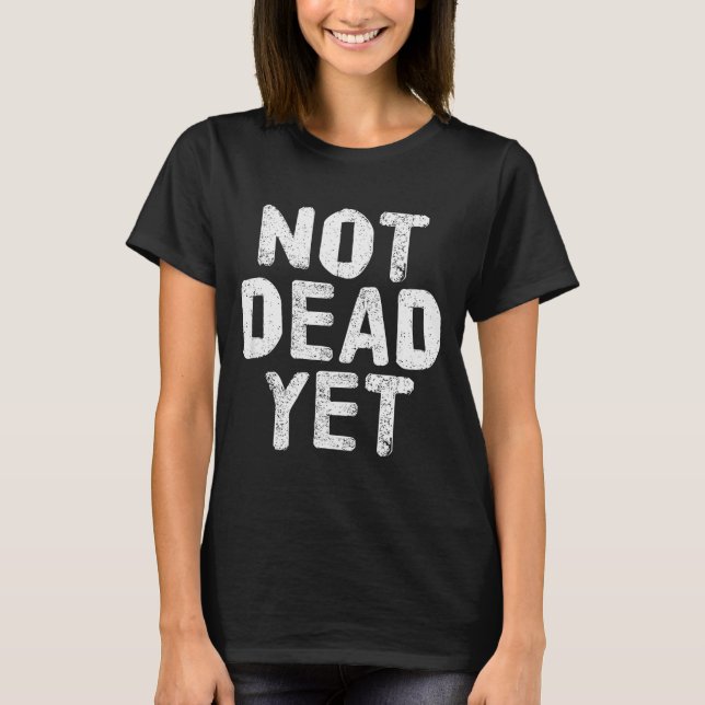 Camiseta Not Dead Ye Funny Undead Zombie Veteran  (Anverso)